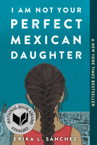 Erika L. Sánchez — I Am Not Your Perfect Mexican Daughter