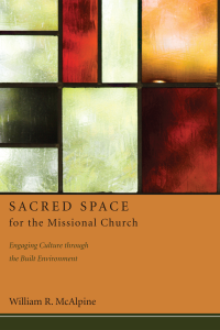 William R. McAlpine; — Sacred Space for the Missional Church