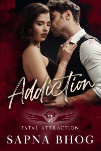 Sapna Bhog — Addiction: A hate to love bad boy billionaire romance (Fatal Attraction Book 2)