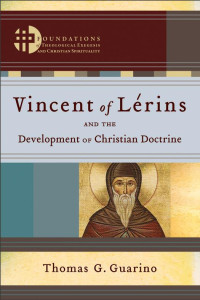 Guarino, Thomas G.; — Vincent of Lrins and the Development of Christian Doctrine ()