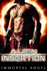 Immortal Angel [Angel, Immortal] — Alien Insertion: An Alien Warrior Romance (The Tuorin Legacy Book 4)