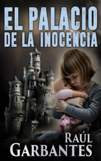 Raúl Garbantes — tido libros,El Palacio de la Inocencia: Una novela de suspenso, misterio e intriga (Spanish Edition)