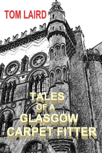 Tom Laird — TALES OF A GLASGOW CARPET FITTER