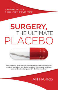 Harris, Ian — Surgery, The Ultimate Placebo