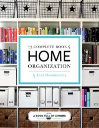 Toni Hammersley [Hammersley, Toni] — The Complete of Home Organization 200 Tips and Projects - PDFDrive.com