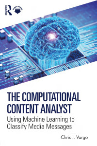 Chris J. Vargo — The Computational Content Analyst; Using Machine Learning to Classify Media Messages