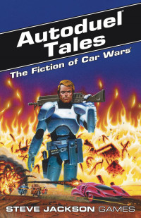 Steve Jackson — Autoduel Tales: The Fiction of Car Wars