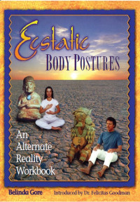 Belinda Gore — Ecstatic Body Postures: An Alternate Reality Workbook