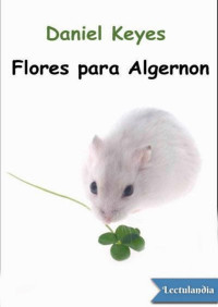 Daniel Keyes — Flores para Algernon