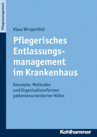 Klaus Wingenfeld; — Pflegerisches Entlassungsmanagement im Krankenhaus