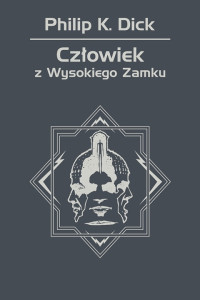 Philip K. Dick — Człowiek z Wysokiego Zamku