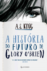 A. S. King — A história do futuro de Glory O'Brien