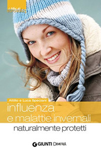 Attilio Speciani & Luca Speciani — Influenza e malattie invernali