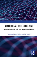 Robert H. Chen, Chelsea C. Chen — Artificial Intelligence : An Introduction for the Inquisitive Reader