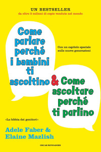 Adele Faber, Elaine Mazlish — Come parlare perché i bambini ti ascoltino & come ascoltare perché ti parlino