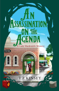 T E Kinsey — An Assassination on the Agenda (A Lady Hardcastle Mystery)
