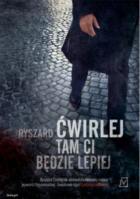 Tam ci będzie lepiej — Ryszard Ćwirlej