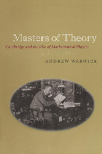 Warwick, Andrew(Author) — Masters of Theory : Cambridge and the Rise of Mathematical Physics