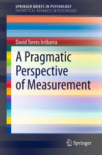-- — A Pragmatic Perspective of Measurement （SpringerBriefs in Psychology）