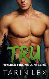 Tarin Lex — Tru: Insta Love Firefighter Romance (Wylder Fire Volunteers Book 8)