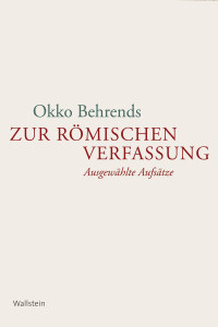 Okko Behrends — Zur römischen Verfassung. Ausgewählte Aufsätze