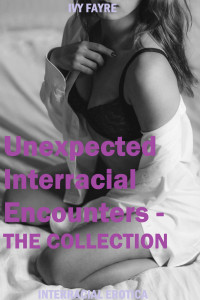 Ivy Fayre — Unexpected Interracial Encounters - The Collection