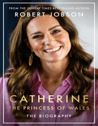 Robert Jobson — Catherine, the Princess of Wales