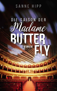 Sanne Hipp — Die Saison der Madame Butterfly (German Edition)
