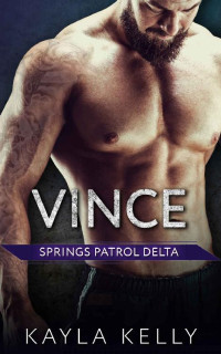 Kayla Kelly [Kelly, Kayla] — Vince (Springs Patrol Delta Book 4)