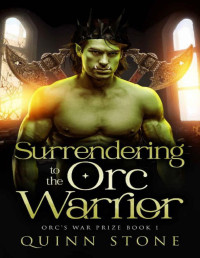 Quinn Stone — Surrendering to the Orc Warrior: Orc's War Prize Book 1