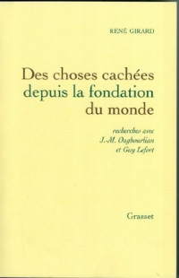 René Girard — Des choses cachées depuis la fondation du monde