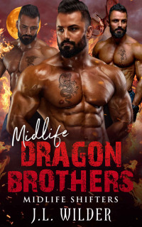 J.L. Wilder — Midlife Dragon Brothers (Midlife Shifters Book 11)