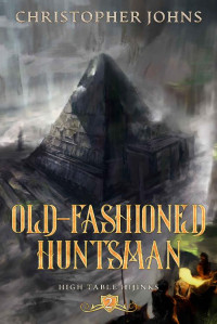 Christopher Johns — Old-Fashioned Huntsman: A GameLit Urban Fantasy (High Table Hijinks Book 2)