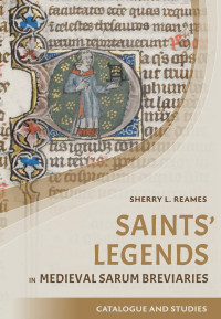 Sherry L Reames; — Saints' Legends in Medieval Sarum Breviaries