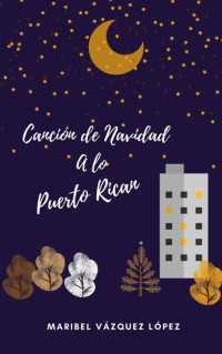 Maribel Vázquez — Una Canción de Navidad a lo Puerto Rican (Spanish Edition)