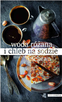 Marsha Mehran — Woda różana i chleb na sodzie