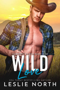 Leslie North — Wild Love (Cafferty Ranch Book 1)