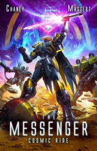 J.N. Chaney & Terry Maggert — Cosmic Ride: A Mecha Scifi Epic (The Messenger Book 10)