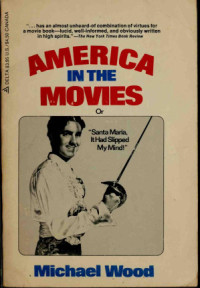 Michael Wood — America in the Movies, Or, "Santa Maria, it Had Slipped My Mind"