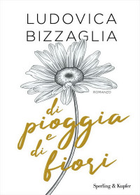 Ludovica Bizzaglia — Di pioggia e di fiori