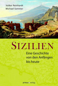 Reinhardt, Volker & Sommer, Michael — Sizilien · Eine Geschichte von den Anfängen bis heute