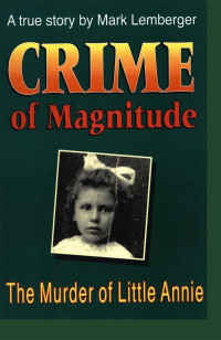 Mark Lemberger — Crime of Magnitude: The Murder of Little Annie