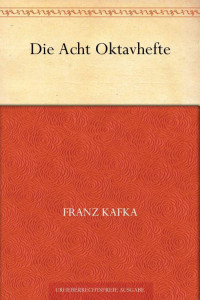 Kafka, Franz — Die Acht Oktavhefte