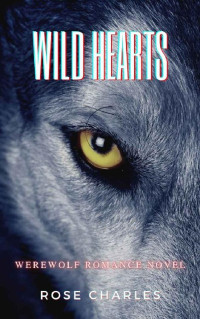 Rose Charles — Wild Hearts: Werewolf Romance Novel