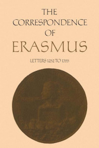 Desiderius Erasmus; translated by R. A. B. Mynors; annotated by James M. Estes — The Correspondence of Erasmus: Letters 1252 to 1355 (1522 to 1523)
