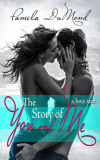 DuMond, Pamela — The Story of You and Me