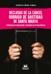 Llins Vahos, Andrea; — Reclusas de la Crcel Rodrigo de Bastidas de Santa Marta. Etnografa de resocializacin y realidades de polticas pblicas