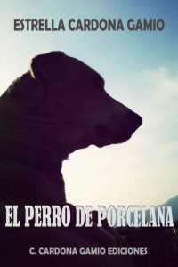 Estrella Cardona Gamio — El perro de porcelana