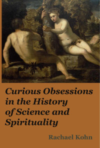 Rachael Kohn — Curious Obsessions in the History of Science and Spirituality