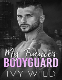 Ivy Wild — My Fiancé's Bodyguard: A Mafia Romance